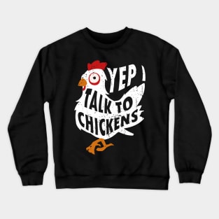 Yep i Talk to Chickens Crewneck Sweatshirt